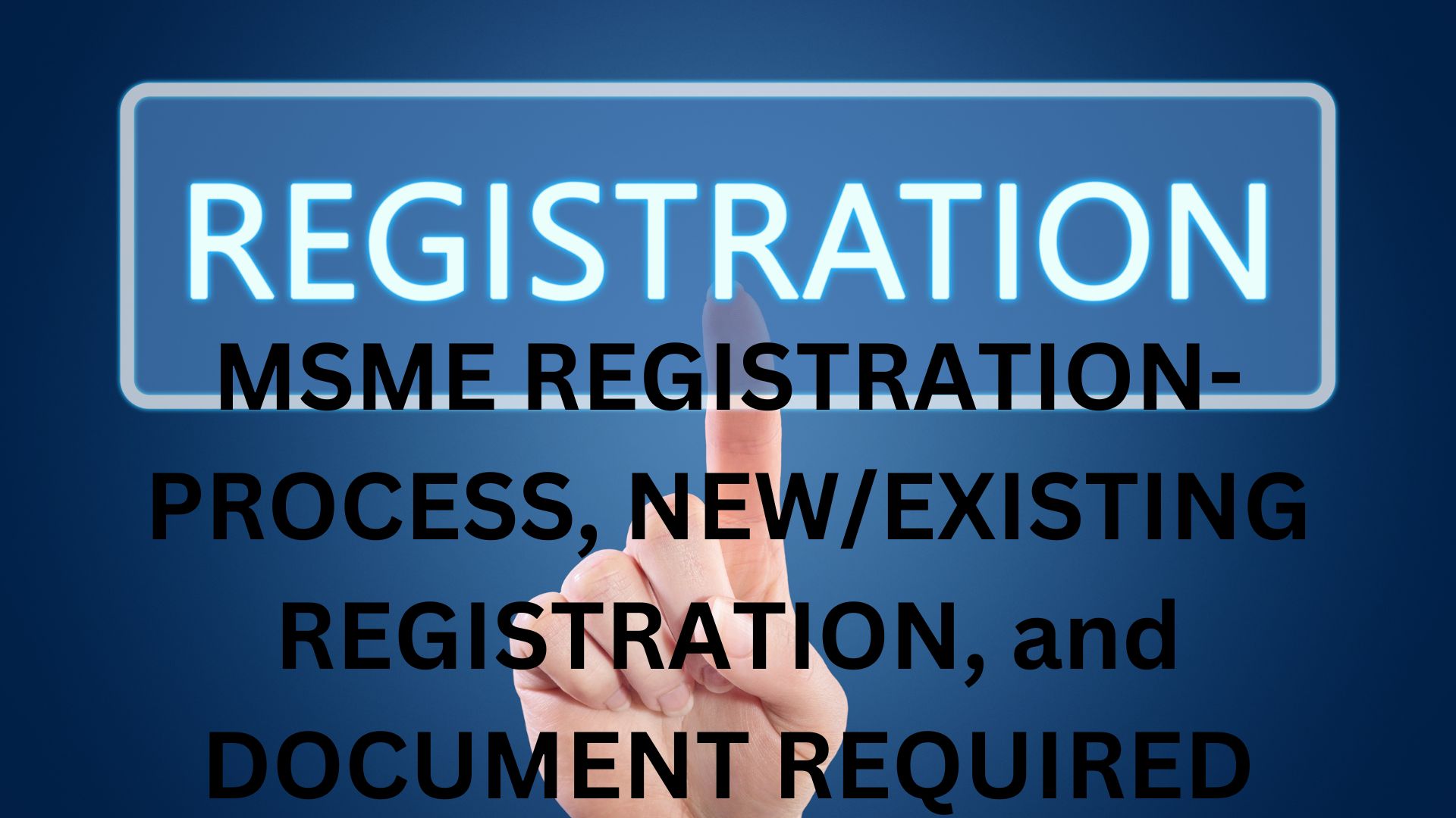 MSME REGISTRATION-PROCESS, NEW/EXISTING REGISTRATION, and DOCUMENT REQUIRED