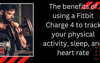 The benefits of using a Fitbit Charge 4 to track your physical activity, sleep, and heart rate